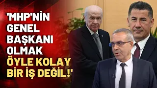 Alaattin Aldemir: MHP'nin Başkanı olmak kolay değil, Sinan Bey'in de yapabileceğine inanmıyorum!