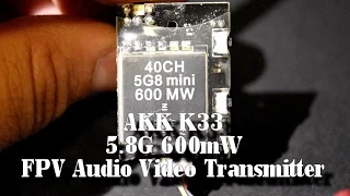 AKK K33 5.8G 600mW FPV Audio Video Transmitter - Unboxing and Test