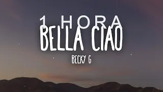 Becky G - Bella Ciao (Letra/Lyrics)| 1 HORA