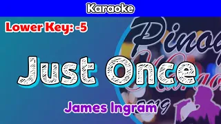 Just Once by James Ingram (Karaoke : Lower Key : -5)