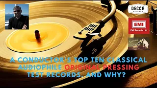 A Conductor's Top Ten Classical Audiophile ORIGINAL Pressing Test Records  And Why?