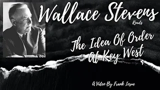 Wallace Stevens reads his poem "The Idea Of Order At Key West" ( 1934 )...a video by Frank Iosue.