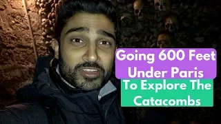 GOING 600 FEET UNDER PARIS TO VISIT THE CATACOMBS | PERSONAL EXPERIENCE