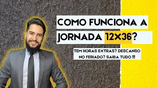 COMO FUNCIONA A JORNADA 12X36 ? | TEM HORAS EXTRAS ? | DESCANSO NO FERIADO ? | SAIBA TUDO ?