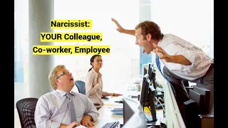 Narcissist: YOUR Colleague, Co-worker, Employee