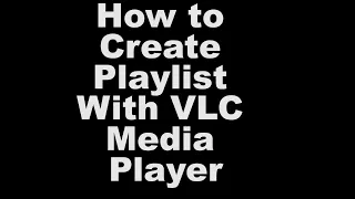 How To Create Playlist With VLC Media Player