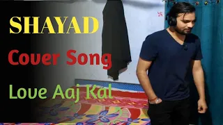 SHAYAD | COVER SONG | LOVE AAJ KAL 2020 | ARIJIT SINGH | PRITAM
