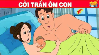 Truyện Cổ Tích Việt Nam - CỞI TRẦN ÔM CON - Quà Tặng Cuộc Sống - Phim Hoạt Hình Mới - Phim Hay