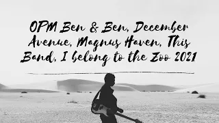 OPM Ben & Ben, December Avenue, Magnus Haven, This Band, I belong to the Zoo 2021