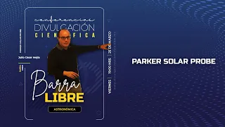 Parker Solar Probe, con el Dr. Julio César Mejía, Barra Libre Astronómica