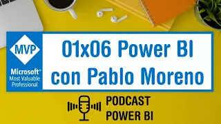 Empoderamiento con Power BI con Pablo Moreno | #podcastpowerbi 01x06