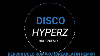 DISCO HYPERZ - BERDIRI BULU ROMAKU (BreakLatin Remix)💃💃