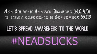 Non Epileptic Attack Disorder FND (N.E.A.D) a scary experience in September 2019 #FND #FNDaware