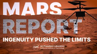 The Most Extreme Flights of NASA’s Ingenuity Mars Helicopter (Mars Report)