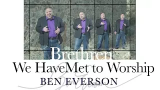Brethren We Have Met to Worship | Ben Everson A Cappella