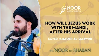 How will Jesus (a) work with the Mahdi (ajf) after his arrival? | Sayed Mohammed Baqer Al-Qazwini