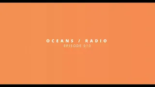 OCEANS / RADIO - EP 010