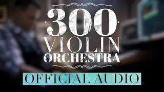 300 Violin Orchestra - Jorge Quintero (Official Audio)