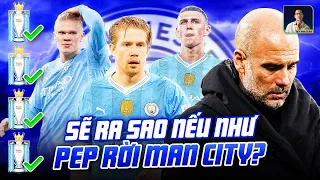 SẼ RA SAO KHI PEP GUARDIOLA TỪ CHỨC NẾU MAN CITY VÔ ĐỊCH NGOẠI HẠNG ANH MÙA NÀY?