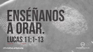 Lucas 11:1-13 — "Enséñanos a orar."