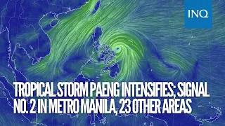 Tropical Storm Paeng intensifies; Signal No. 2 in Metro Manila, 23 other areas