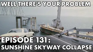 Well There's Your Problem | Episode 131: Sunshine Skyway Bridge Collapse