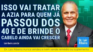 ISSO vai tratar a azia para quem já passou dos 40 e de brinde o cabelo ainda vai crescer Dr Lair