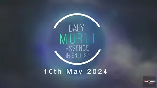 English Murli in Essence  10 May  2024 | Brahmakumaris | Godlywood studio | Madhuban |