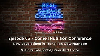 Real Science Exchange: Cornell: New Revelations in Transition Cow Nutrition with Dr. Santos