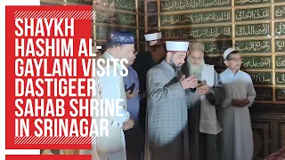 Shaykh Hashim Al-Gaylani visits Dastigeer Sahab shrine in Srinagar