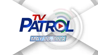 LIVE: TV Patrol Livestream | May 22, 2024 Full Episode