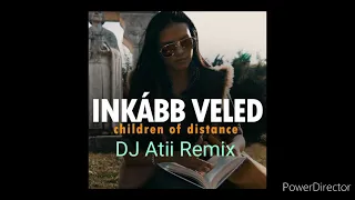 Children of Distance inkább veled DJ Atii Remix