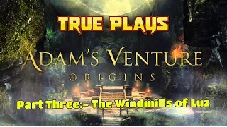 True Play's Adam Venture Origins:- Part 3 The Windmills of Luz