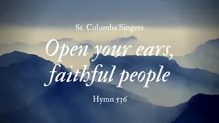 Open your ears, faithful people, Hymn 536, feat. the St. Columba Singers