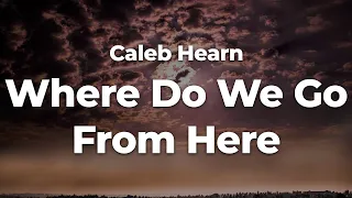 Caleb Hearn - Where Do We Go From Here (Letra/Lyrics) | Official Music Video