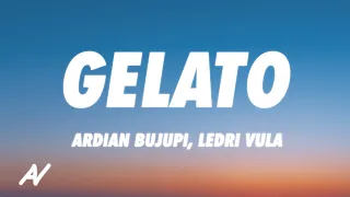 Ardian Bujupi x Ledri Vula - GELATO (Lyrics)