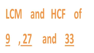 LCM    and   HCF    of    9    , 27     and    33