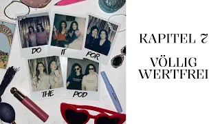 Völlig wertfrei | Kapitel 7 | Do It For The Pod