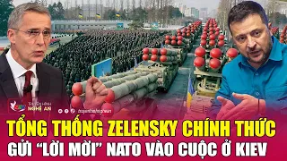 Tổng thống Zelensky chính thức gửi “lời mời” NATO vào cuộc ở Kiev