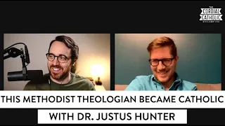 This Methodist Theologian Became Catholic (w/ Dr. Justus Hunter)