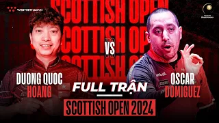 FULL TRẬN CHUNG KẾT | DƯƠNG QUỐC HOÀNG vs OSCAR DOMINGUEZ | GIẢI BILLIARDS SCOTTISH OPEN 2024