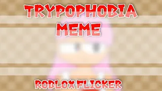 Trypophobia//animation meme//remake (Roblox Flicker)