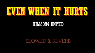 Even When It Hurts - Hillsong UNITED - Slowed & Reverb