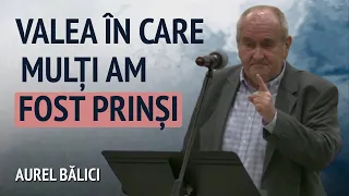 Aurel Bălici - Valea Acor - Locul în care mulți am fost prinși | PREDICĂ 2024