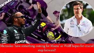 Mercedes 'have something coming for Miami' as Wolff hopes for the crucial step forward✅