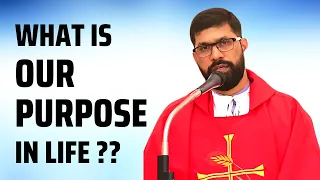Sermon - What is our purpose in life - Fr. Jose D'Souza
