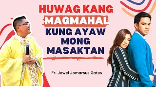 *PANOORIN* HUWAG KANG MAGMAHAL KUNG AYAW MONG MASAKTAN II INSPIRING HOMILY II FR. JOWEL GATUS