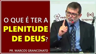 O que é ter a plenitude de Deus? - Pr. Marcos Granconato