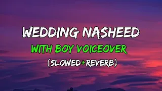 Wedding Nasheed with boy voiceover | slowed+reverb