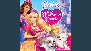 We're Gonna Find It (From "Barbie and the Diamond Castle')